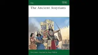 The Ancient Assyrians by Mark Healy and Angus McBride (Book Review)