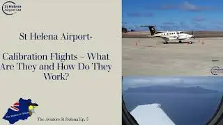 Calibration Flights &ndash; What Are They and How Do They Work? | The Aviators St Helena Ep.5