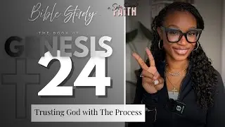 Trusting God With The Process | Genesis 24 Bible Study | a Safe Space for Faith