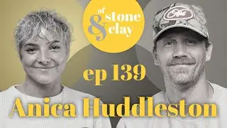 Of Stone & Clay Podcast, Ep. 139 w/ Anica Huddleston