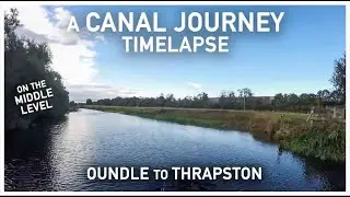442 -  Oundle to Thrapston || A Narrowboat Time-Lapse on the River Nene