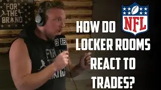 How Do NFL Locker Rooms React To Trades?