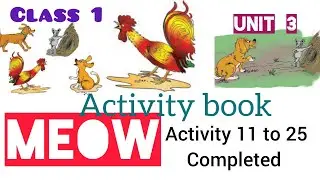 Class 1 English unit 3 meow activity book ( activity 11 to 25) completed.