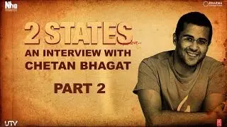 2 States | An Interview with Chetan Bhagat | Part 2