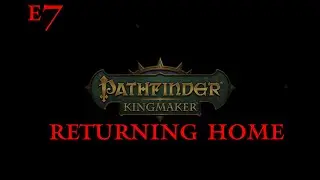 Pathfinder Kingmaker e7 Returning Home