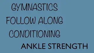 Gymnastics Follow Along Conditioning - Ankle Strength