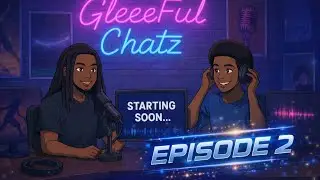 Gleeeful Chatz Ep 2: The Update
