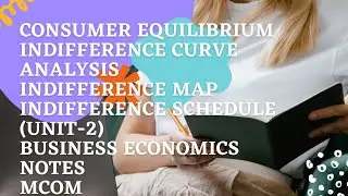 Indifference curve, Map and schedule (Business economics notes) Unit 2