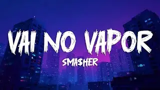 sma$her - VAI NO VAPOR (SLOWED) [Lyrics]