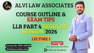 LLB Part 4 Regular Session | Course Outline & Exam Strategy | Lecture 1| Alvi Law Associates
