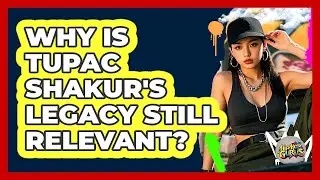 Why Is Tupac Shakur's Legacy Still Relevant? - Hip Hop Gurus