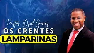 PR. OSIEL GOMES – CRENTE LAMPARINA | Uma Palavra Forte Para Despertar a Igreja
