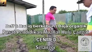 Kisah Muallaf | Muallaf Story | Jeff dan Razaiq berkebun di Pusat Pendidikan Muallaf