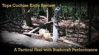TOPS Cochise Knife:  A Tactical Feel with Bushcraft Performance