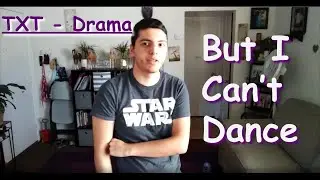 TXT - Drama But I Can't Dance
