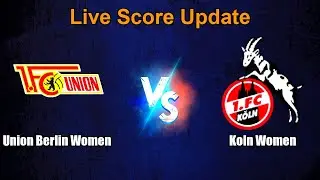 Union Berlin Women vs Koln Women Live Score - German Frauen Bundesliga