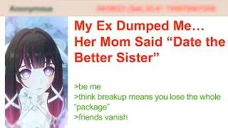 My Ex Dumped Me&hellip; Her Mom Said &ldquo;Date the Better Sister&rdquo; | 4Chan Greentext Stories