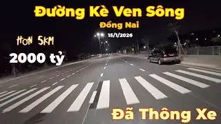 Thông Xe Kỹ Thuật Đường Kè Ven Sông Đồng Nai 15/1/2026 đẳng cấp quá đẹp 