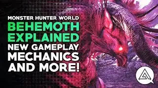 Monster Hunter World | Behemoth Explained - New Gameplay, Mechanics & More!