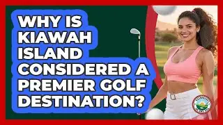 Why Is Kiawah Island Considered A Premier Golf Destination? - Fairways of the USA