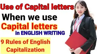 Use of Capital Letters. 9 Rules Of Capitalisation. | When To Use Capital Letters In English Writing