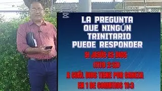 LA PREGUNTA QUE NINGÚN TRINITARIO PODRÁ RESPONDER JAMÁS 