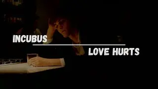 Incubus - Love Hurts | guitar, chords, lyrics