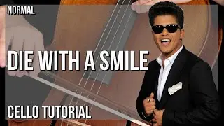 How to play Die With A Smile by Lady Gaga & Bruno Mars on Cello (Tutorial)