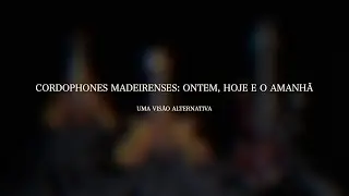CORDOPHONES MADEIRENSES: ONTEM, HOJE E O AMANH&Atilde; &mdash; Uma Vis&atilde;o Alternativa