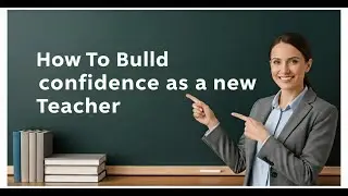How To Build Confidence as a New Teacher | Education