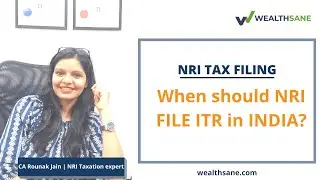 NRI Taxation | When to file Income taxes in INDIA for NRI's? | MUST WATCH | Wealthsane.com