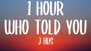 J Hus - Who Told You (1 HOUR/Lyrics) ft. Drake