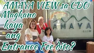 AMAYA VIEW SA CDO: MAGKANO KAYA ANG ENTRANCE FEE DITO #panoorin #alamin #amayaview #cagayandeorocity