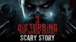3 Disturbing True Horror Scary Stories