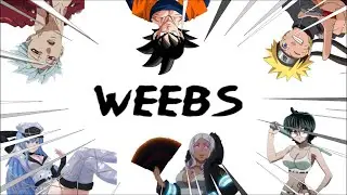 Why are WEEBS so WEIRD?!