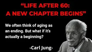 Life After 60 A New Chapter Begins. Carl Jung.
