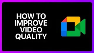 How To Improve Video Quality In Google Meet Tutorial
