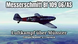 Messerschmitt Bf 109 G6/AS - Luftkampf &uuml;ber M&uuml;nster | Cinematic Momente | IL-2 Sturmovik [4K]