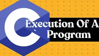 C Programming  Language ( Series )  |  Lecture 4  |  Execution of Program in C Language