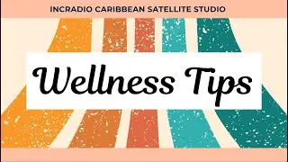 Wellness Tips (Part I)  | INCRadio Caribbean |  @INCRadioDZEM954​