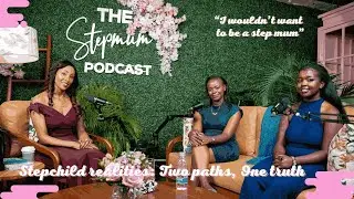 Stepchild Stories: Love, Challenges and Blended Family Realities | Season 2 Ep 7