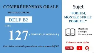 DELF B2 - Compréhension orale_Nouveau Format [Test 127] - “PODIUM, MONTER SUR LE PODIUM..”