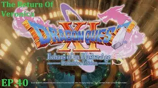 DRAGON QUEST XI Ep.40 The Return Of Veronica