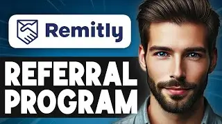 How to Use Remitly Referral Program - Full Guide