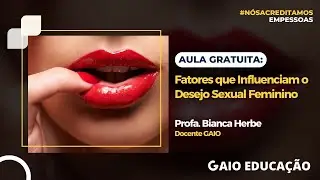 Fatores que Influenciam o Desejo Sexual Feminino