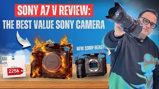 Sony A7 V Review : The Best Value Sony Camera.