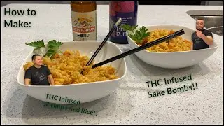 HOW TO make THC infused Shrimp Fried Rice and THC infused Sake Bombers.