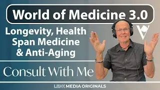 Consult With Me: The World of Medicine 3.0 - Longevity, Anti-Aging & Health Span Medicine