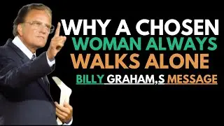 Why a Chosen Woman Always Walks Alone | A Powerful Biblical Message | Billy Graham