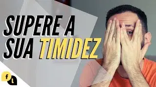 Como vencer a TIMIDEZ (como deixar de ser tímido) | Fala Lima